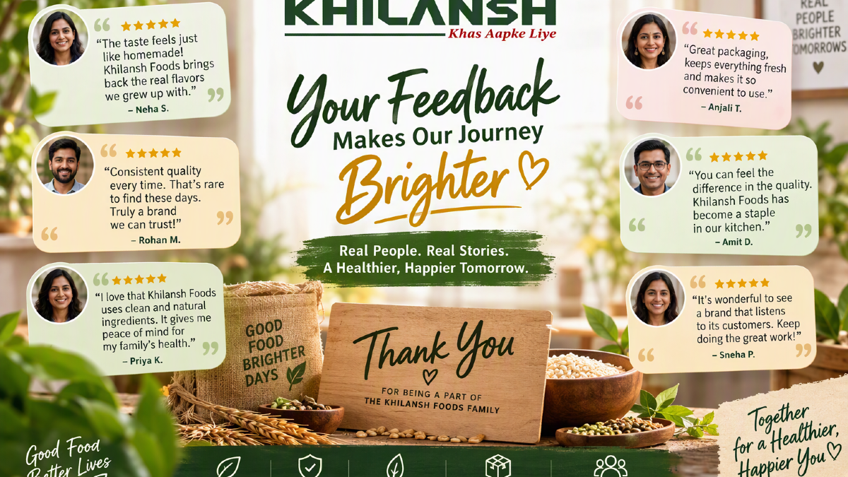What Our Customers Told Us About Khilansh Foods: Honest Feedback That Shapes Every Product